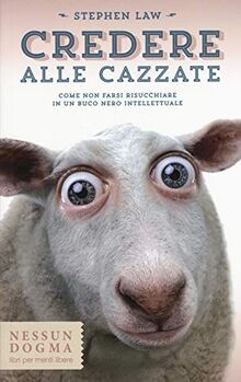 Credere alle cazzate come non - credere, cazzate.
